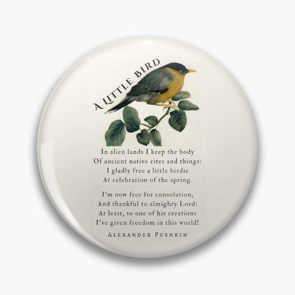 Item preview, A Little Bird by Alexander Pushkin: In alien lands I keep the body Of ancient native rites and things: I gladly free a little birdie At celebration of the spring. designed and sold by artbleed.