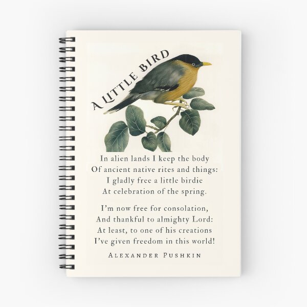 Item preview, A Little Bird by Alexander Pushkin: In alien lands I keep the body Of ancient native rites and things: I gladly free a little birdie At celebration of the spring. designed and sold by artbleed.
