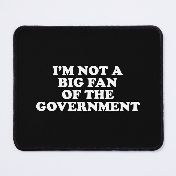 Item preview, I’m Not A Big Fan Of The Government designed and sold by xhearalisa.