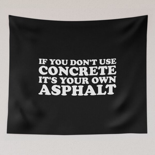 Item preview, If You Dont Use Concrete It's Your Own Asphalt - Funny Building Construction Worker designed and sold by xhearalisa.