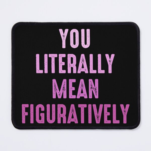 Item preview, You Literally Mean Figuratively - Funny Grammar designed and sold by zeviwanty.