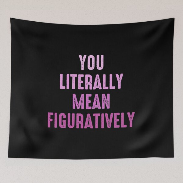 Item preview, You Literally Mean Figuratively - Funny Grammar designed and sold by zeviwanty.