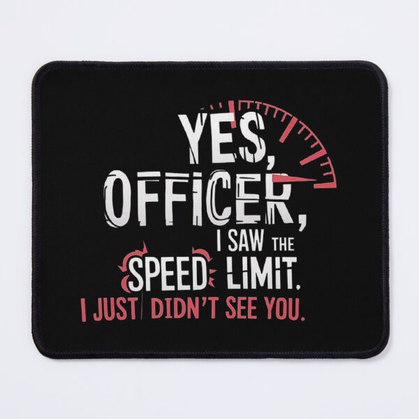 Item preview, Funny Speeding Joke – Yes Officer, I Saw the Speed Limit – Sarcastic Humor designed and sold by love3617.
