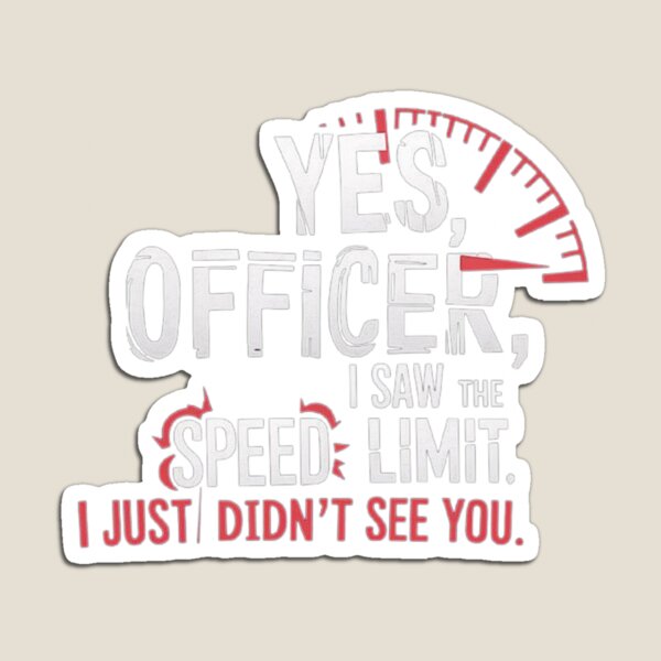 Item preview, Funny Speeding Joke – Yes Officer, I Saw the Speed Limit – Sarcastic Humor designed and sold by love3617.
