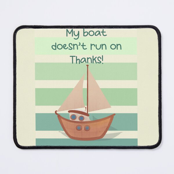 Item preview, My boat doesn’t run on thanks designed and sold by MiMiartstudio.
