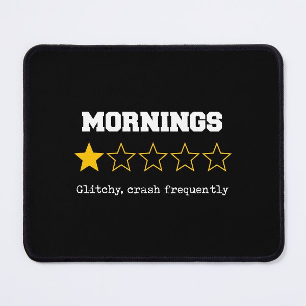 Item preview, Mornings Design with "Glitchy, Crash Frequently" Review Sleepy Caffiene designed and sold by w1ckerman.
