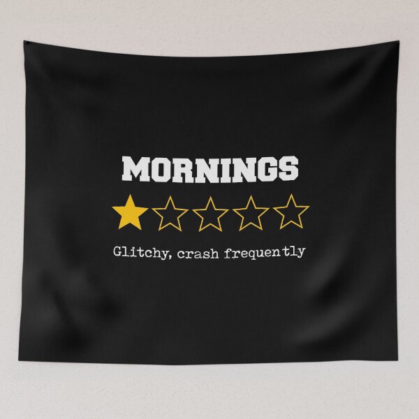 Item preview, Mornings Design with "Glitchy, Crash Frequently" Review Sleepy Caffiene designed and sold by w1ckerman.