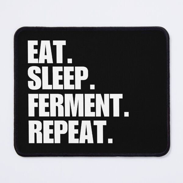 Item preview, Eat. Sleep. Ferment. Repeat. designed and sold by FreshArtFusion.