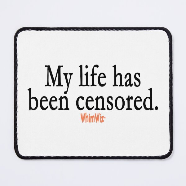 Item preview, My life has been censored designed and sold by WhimWiz.