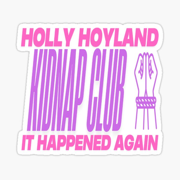 Item preview, Holly Hoyland Kidnap Club designed and sold by The Neighbourhood Rewatch.