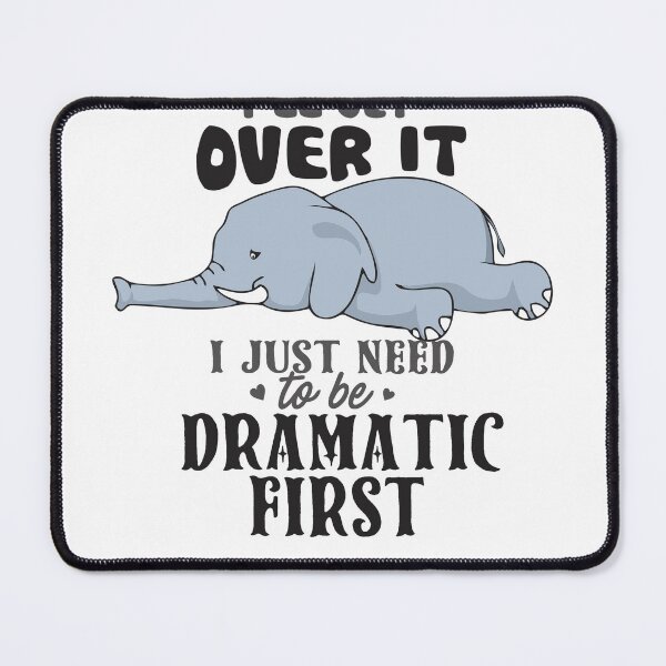 Item preview, Elephant I'll get over it - I just need to be Dramatic first  designed and sold by StreetArtPro.