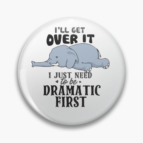 Item preview, Elephant I'll get over it - I just need to be Dramatic first  designed and sold by StreetArtPro.