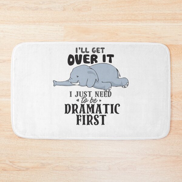 Item preview, Elephant I'll get over it - I just need to be Dramatic first  designed and sold by StreetArtPro.