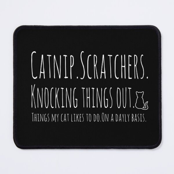 Item preview, Catnip. Scratchers. Knocking Things out. Things my cat likes to do. designed and sold by Bentenya.