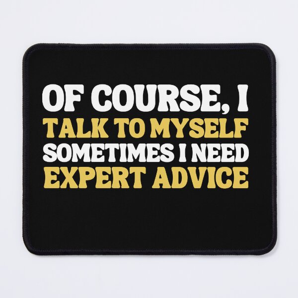 Item preview, Of Course, I Talk to Myself—Sometimes I Need Expert Advice designed and sold by blancheart1.