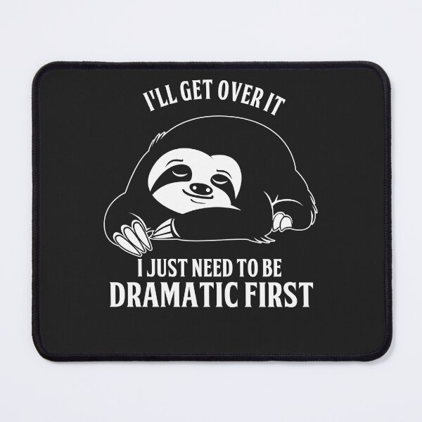 Item preview, Sloth I'll get over it I just need Dramatic first designed and sold by StreetArtPro.