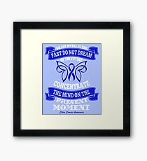 Do Not dwell in the past do not dream of the future, concentrate the mind on the present moment. Colon Cancer Awareness Quote Framed Print