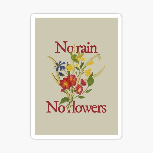 No Rain No Flowers Sticker