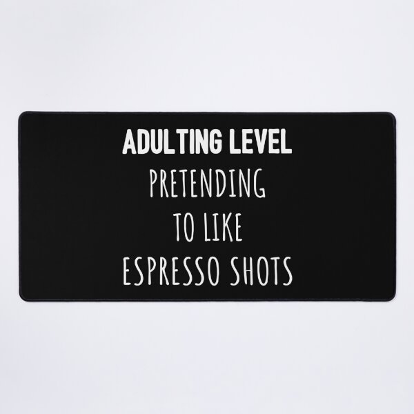 Item preview, Adulting Level: Pretending to Like Espresso Shots I designed and sold by Lemon Pepper.