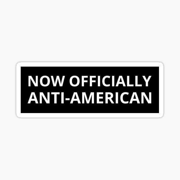 Artikel-Vorschau von Jetzt offiziell antiamerikanisch, designt und verkauft von ChataMaroon.
