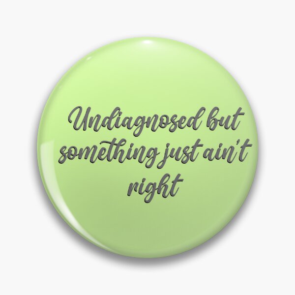 Item preview, Undiagnosed but something ain’t right designed and sold by chrrltt.
