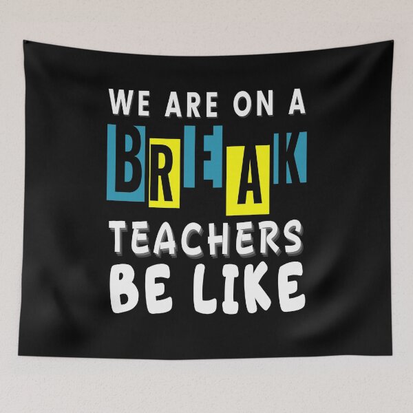 Item preview, We Are On a Break - Humorous Educator  designed and sold by Zakrytos ★★★★★.