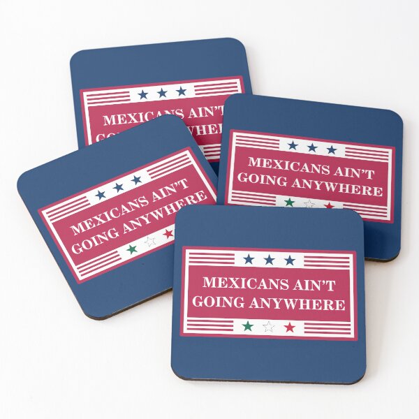 Item preview, Mexicans Ain't Going Anywhere designed and sold by itsgettingsilly.