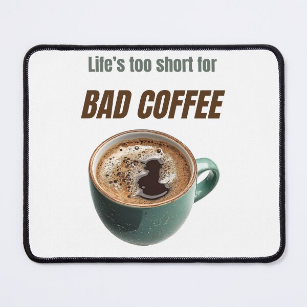 Item preview, Life’s Too Short for Bad Coffee – Funny Coffee Lover Quote designed and sold by TiggsnPigsArt.