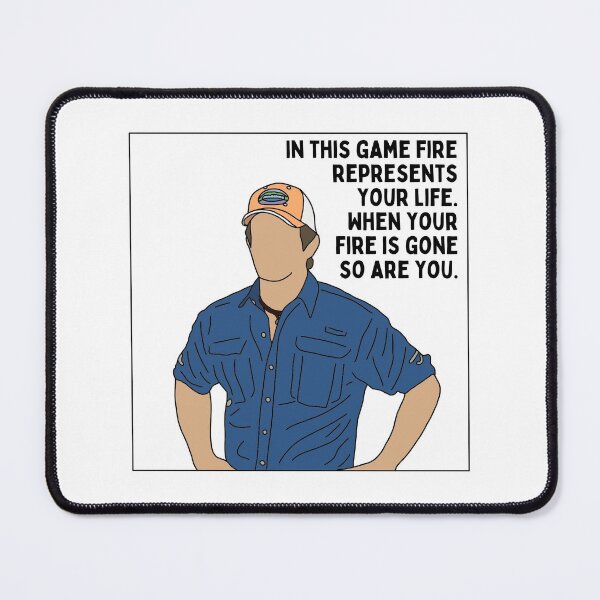 Item preview, “In this game fire represents your life, when your fire is gone so are you” - Jeff Probst designed and sold by LyssieMcWilli.