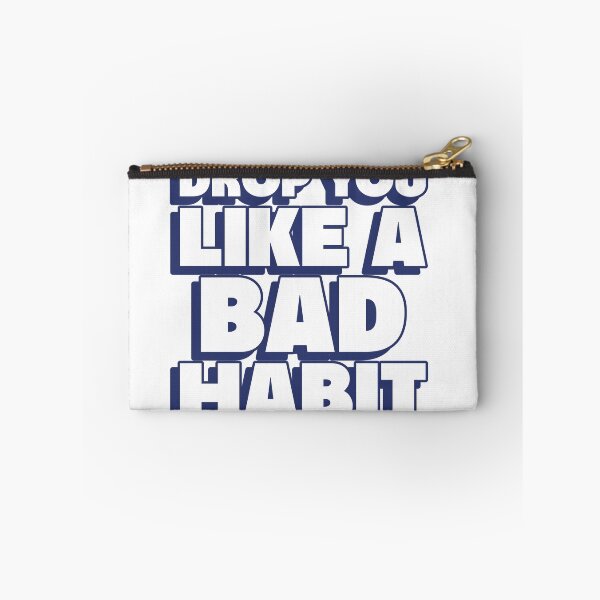 Item preview, drop you like a bad habit designed and sold by dgutpro87.