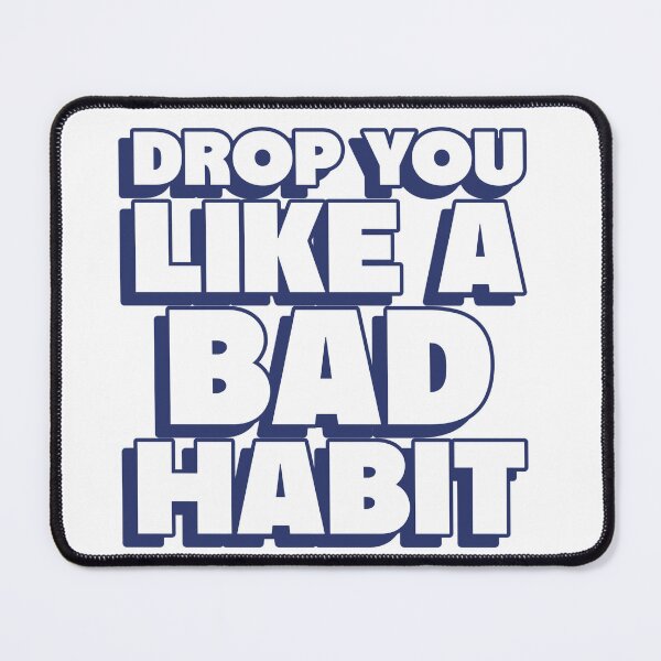 Item preview, drop you like a bad habit designed and sold by dgutpro87.