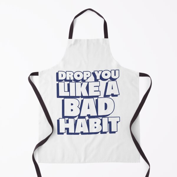 Item preview, drop you like a bad habit designed and sold by dgutpro87.
