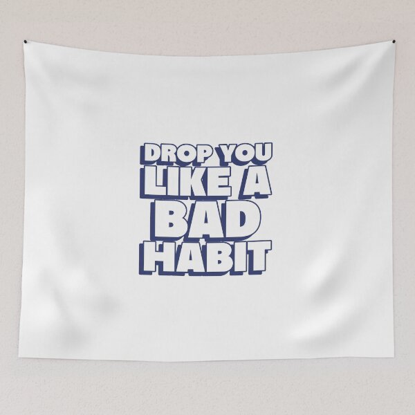 Item preview, drop you like a bad habit designed and sold by dgutpro87.