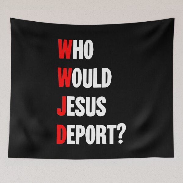 Item preview, Who Would Jesus Deport? designed and sold by Good-Looking Corpse.