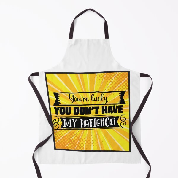 Item preview, You're Lucky You Don’t Have My Patience - Sarcasm and irony designed and sold by Mati-Studio.