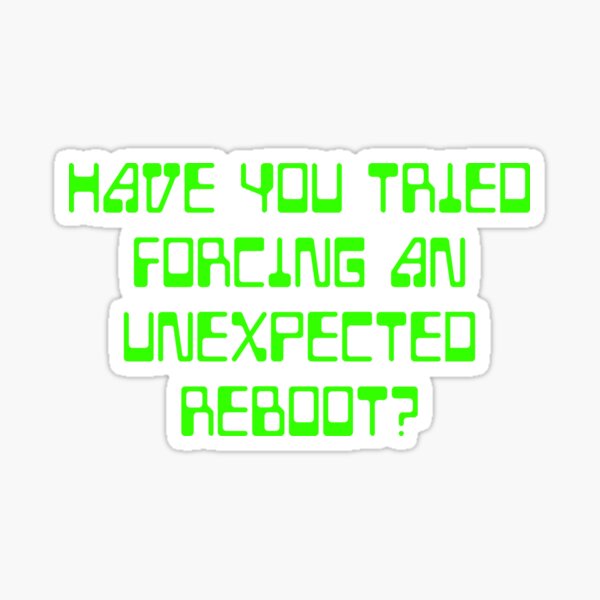 Item preview, Have you tried forcing an unexpected reboot? designed and sold by Irreverent Designs.