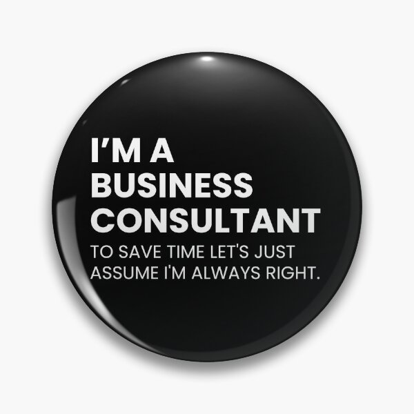 Item preview, I’m a Business Consultant To Save Time Let's Just Assume I'm Always Right Funny designed and sold by CuteLovelyDesigns.