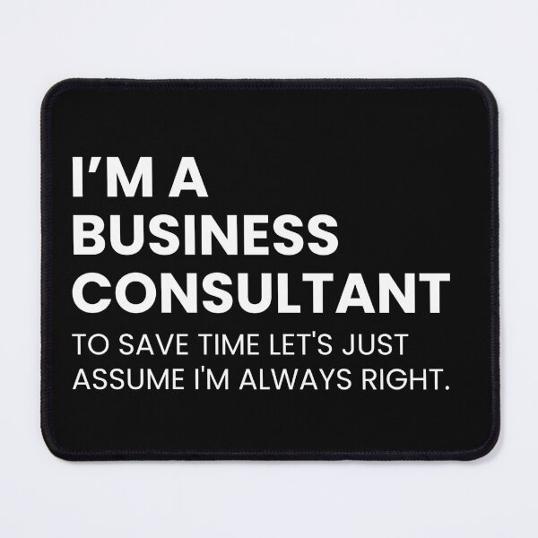 Item preview, I’m a Business Consultant To Save Time Let's Just Assume I'm Always Right Funny designed and sold by CuteLovelyDesigns.