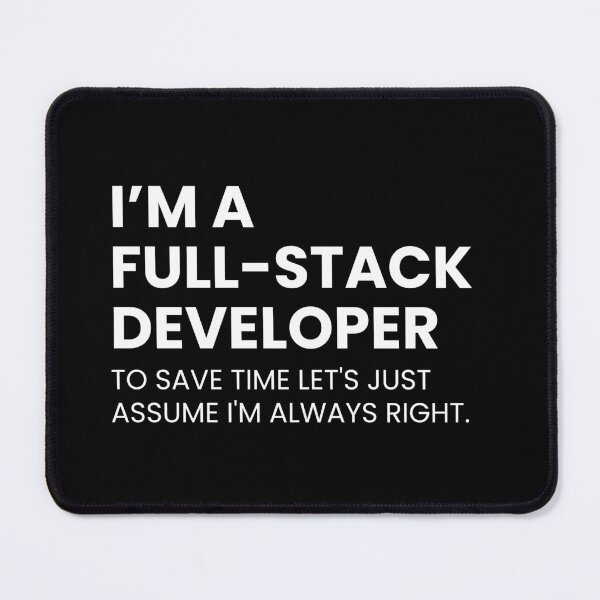 Item preview, I’m A Full-Stack Developer To Save Time Let's Just Assume I'm Always Right Funny Coding designed and sold by CuteLovelyDesigns.