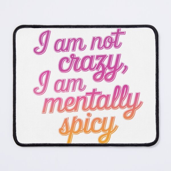 Item preview, I am not crazy mentally spicy funny memes designed and sold by Newhyperion.