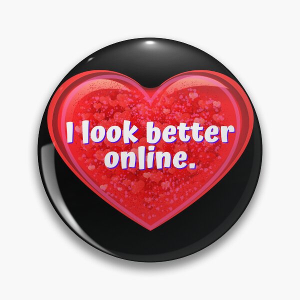 Item preview, HEART:  I look better online. - funny valentines signs designed and sold by DesignsFromTW-S.
