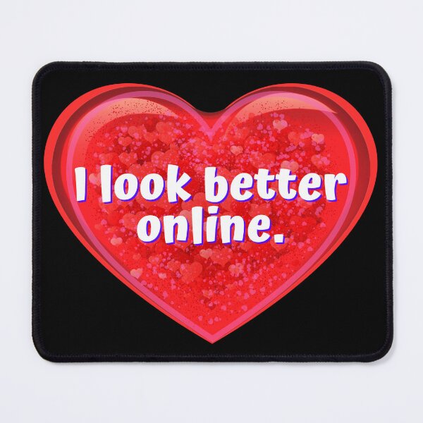 Item preview, HEART: I look better online. - funny valentines signs designed and sold by DesignsFromTW-S.