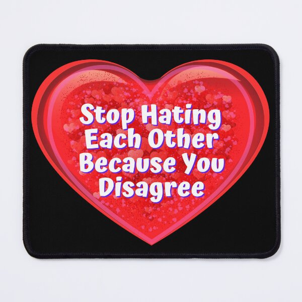 Item preview, HEART:  Stop Hating Each Other Because You Disagree - funny valentines signs designed and sold by DesignsFromTW-S.