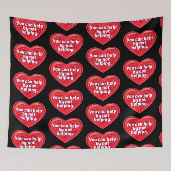 Item preview, HEART:  You can help by not helping. - funny valentines signs designed and sold by DesignsFromTW-S.