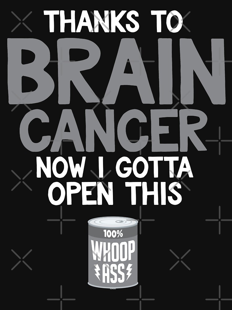 "Open a Can of Whoop Ass on Brain Cancer" T-shirt by ...