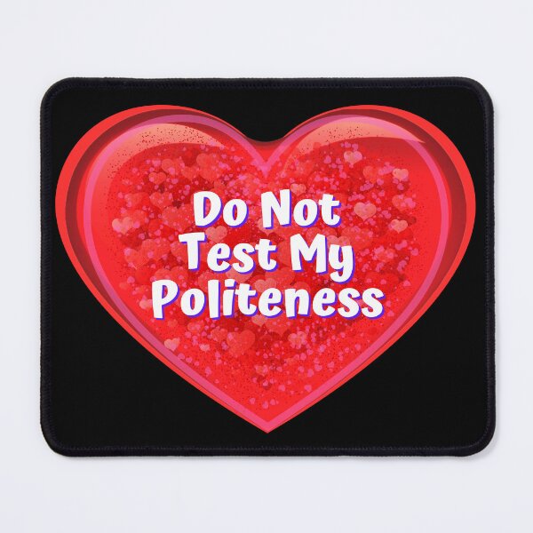 Item preview, HEART: Do Not Test My Politeness - funny valentines signs designed and sold by DesignsFromTW-S.