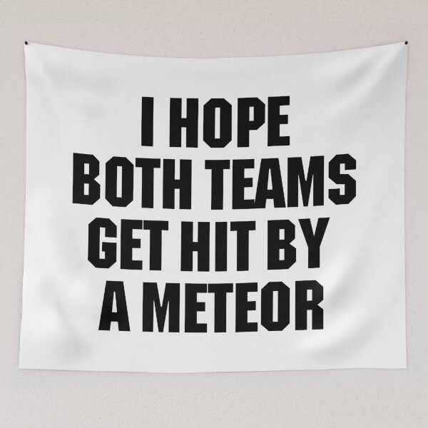 Item preview, "I HOPE BOTH TEAMS GET HIT BY A METEOR - Funny Football Meme Savage Sports Fan Game Day Outfit" designed and sold by artworkathome.