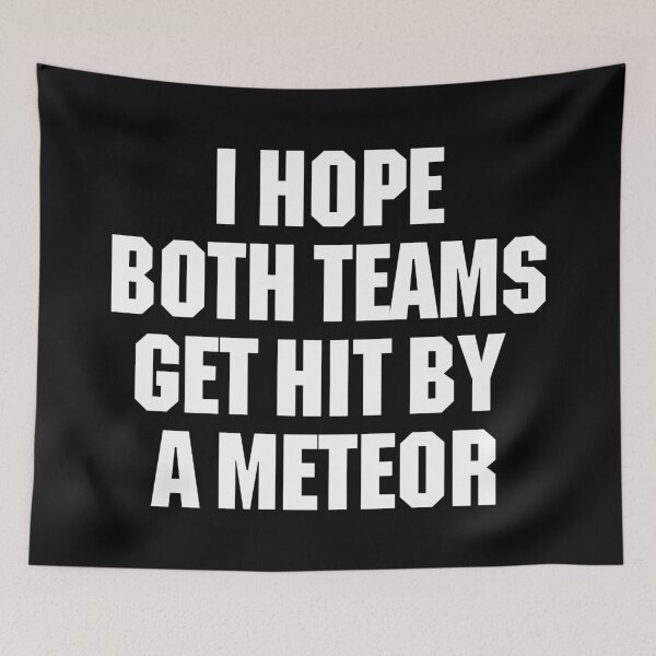 Item preview, "I HOPE BOTH TEAMS GET HIT BY A METEOR - Funny Football Meme Savage Sports Fan Game Day Outfit" designed and sold by artworkathome.