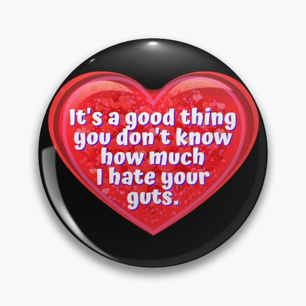 Item preview, HEART:  It's a good thing you don't know how much I hate your guts. - funny valentines signs designed and sold by DesignsFromTW-S.