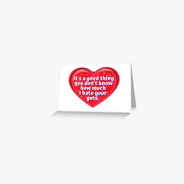 Item preview, HEART:  It's a good thing you don't know how much I hate your guts. - funny valentines signs designed and sold by DesignsFromTW-S.